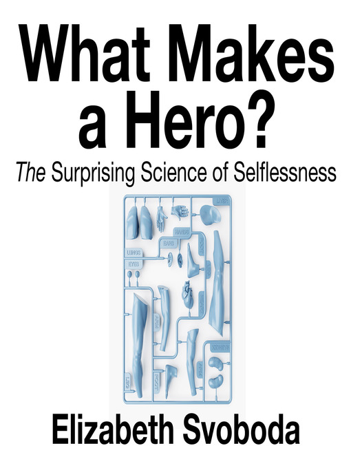 Title details for What Makes a Hero? by Elizabeth Svoboda - Available
